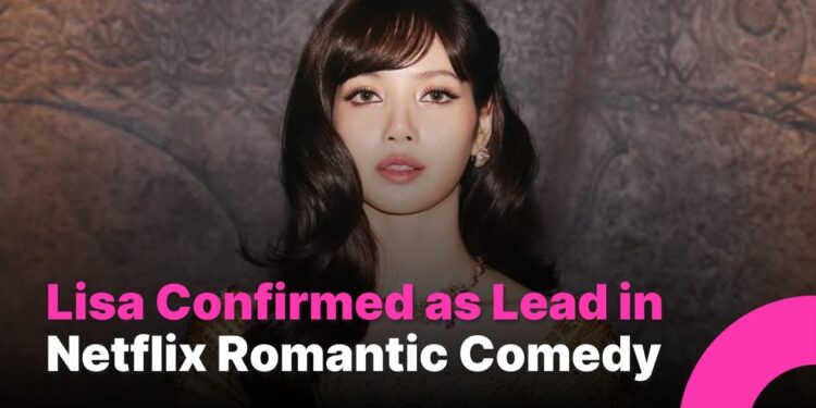 LISA Shines in New Netflix Romantic Comedy – A New Era Begins